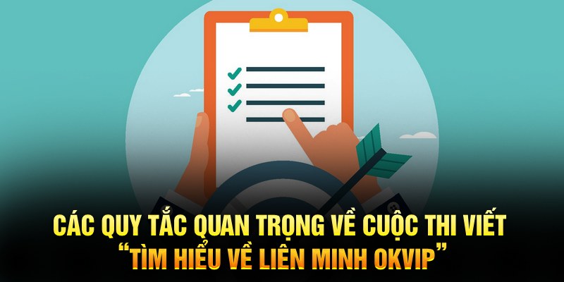 Các quy tắc quan trọng về cuộc thi viết “Tìm hiểu về liên minh OKVIP”