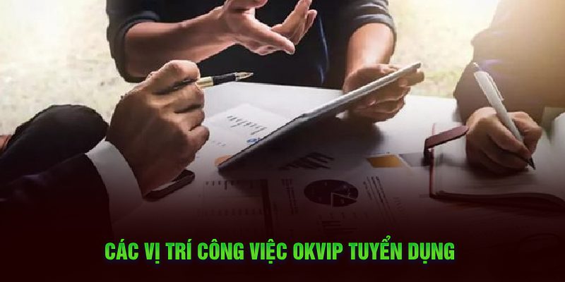 Các vị trí công việc OKVIP tuyển dụng 