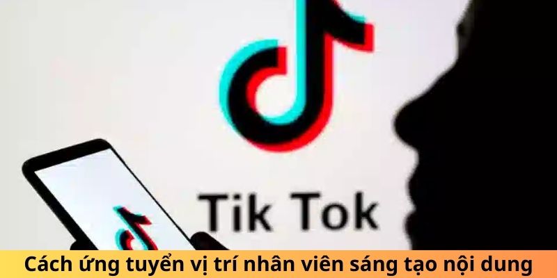 JD nhân viên sáng tạo nội dung Tik Tok mới nhất 2024