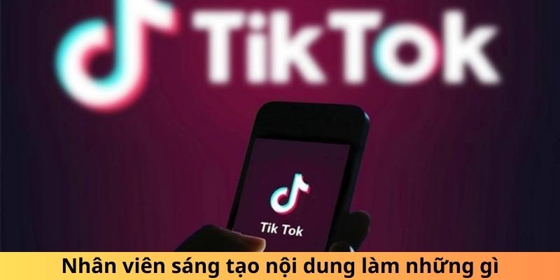 Nhân viên sáng tạo nội dung làm những gì