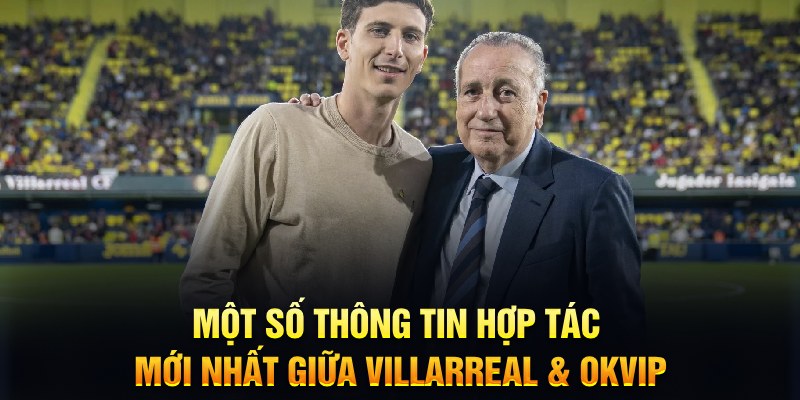 Đối Tác Thương Hiệu Villarreal & OKVIP Và Những Điều Chưa Biết