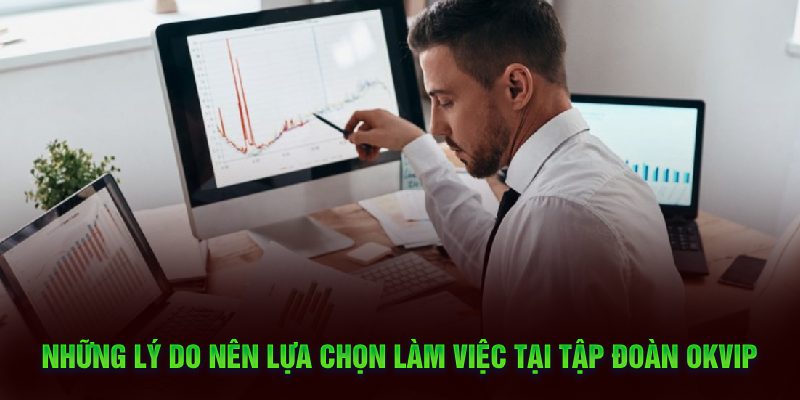 Những lý do nên lựa chọn làm việc tại tập đoàn OKVIP