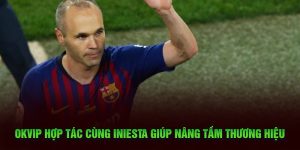 OKVIP Hợp Tác Cùng Iniesta Và Bản Hợp Đồng Triệu Đô