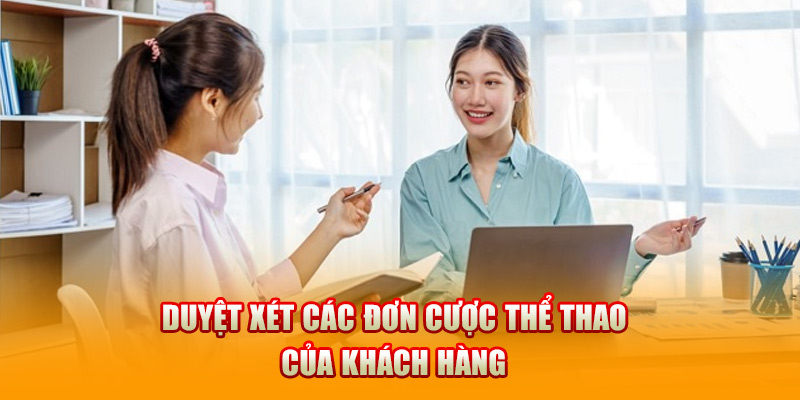 Duyệt xét các đơn cược thể thao của khách hàng