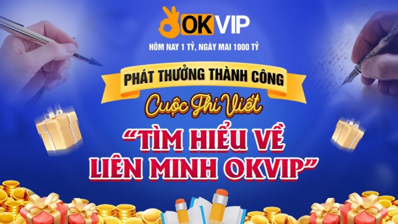 Phát Thưởng Cuộc Thi Viết OKVIP Quà Tặng Siêu Hấp Dẫn