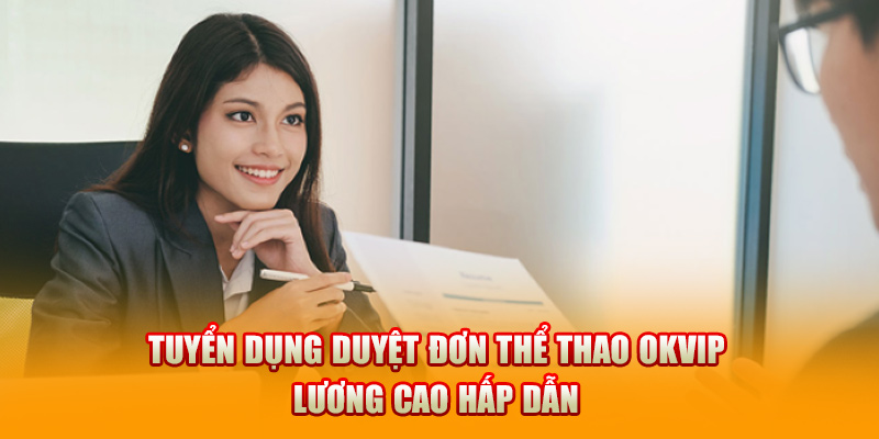 Tuyển Dụng Duyệt Đơn Thể Thao OKVIP Lương Cao Hấp Dẫn