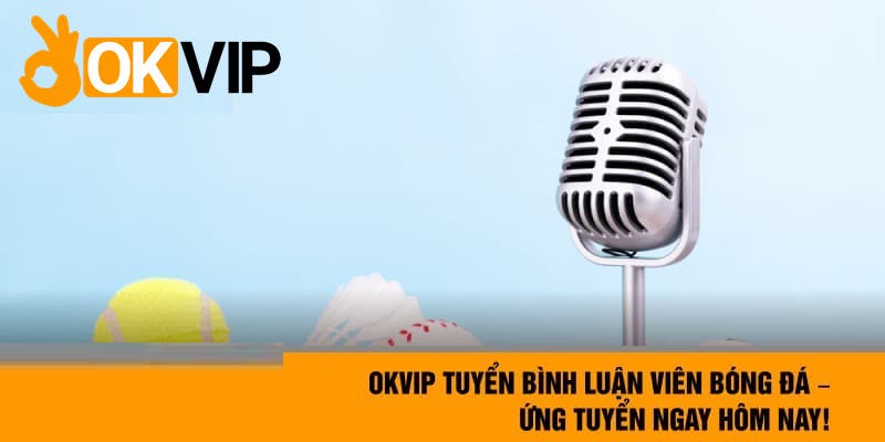 bình luận viên bóng đá OKVIP