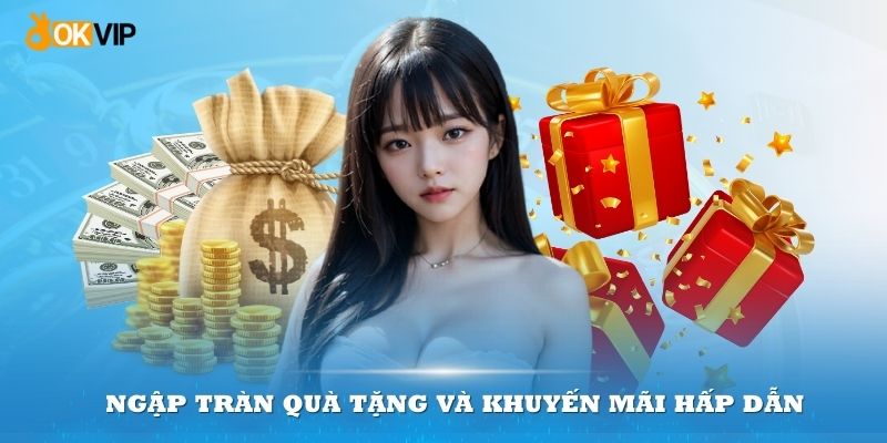 Ngập tràn quà tặng và khuyến mãi hấp dẫn